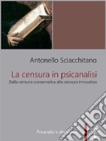 La censura in psicanalisiDalla censura conservativa alla censura innovativa. E-book. Formato EPUB ebook