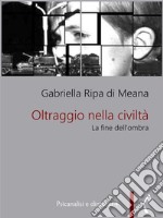 Oltraggio nella civiltàLa fine dell&apos;ombra. E-book. Formato EPUB ebook