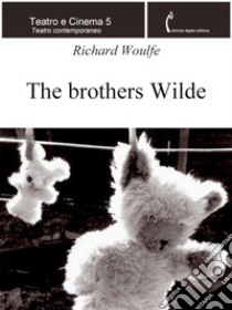 The brothers Wilde. E-book. Formato EPUB ebook di Richard Woulfe