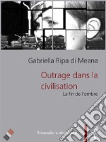 Outrage dans la civilisationLa fin de l&apos;ombre. E-book. Formato Mobipocket ebook