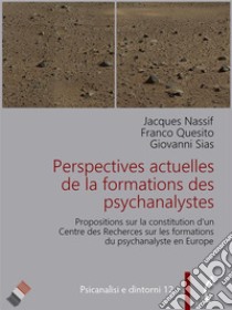 Perspectives actuelles de la formation des psychanalystesPropositions sur la constitution d’un Centre des Recherches sur les formations du psychanalyste en Europe. E-book. Formato EPUB ebook di Jacques Nassif