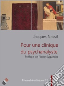 Pour une clinique du psychanalyste. E-book. Formato PDF ebook di Jacques Nassif