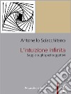 L'intuizione infinitaSaggio sugli spazi soggettivi. E-book. Formato PDF ebook di Antonello Sciacchitano