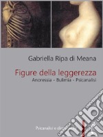 Figure della leggerezza. Anoressia - Bulimia - Psicanalisi. E-book. Formato Mobipocket ebook