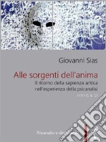 Alle sorgenti dell&apos;anima. Il ritorno della sapienza antica nell&apos;esperienza della psicanalisi. E-book. Formato EPUB ebook