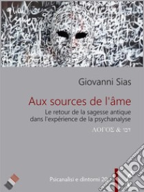 Aux source de l’âme. Le retour de la sagesse antique dans la psychanalyse. E-book. Formato EPUB ebook di Giovanni Sias