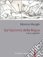 Sul fascismo della lingua e altre bagattelle. E-book. Formato EPUB ebook