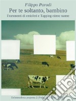 Per te soltanto, bambinoFrammenti di emisferi e Tapping-ninne nanne. E-book. Formato EPUB