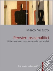 Pensieri psicanaliticiRiflessioni non ortodosse sulla psicanalisi. E-book. Formato EPUB ebook di Marco Nicastro