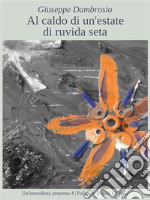 Al caldo di un&apos;estate di ruvida seta. E-book. Formato Mobipocket