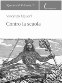 Contro la scuola. E-book. Formato EPUB ebook di Vincenzo Liguori