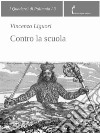 Contro la scuola. E-book. Formato EPUB ebook