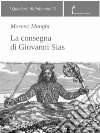 La consegna di Giovanni Sias. E-book. Formato PDF ebook