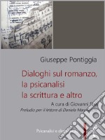 Dialoghi sul romanzo, la psicanalisi, la scrittura e altroInterviste inedite a Giuseppe Pontiggia. E-book. Formato PDF