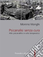 Psicanalisi senza curaAtto psicanalitico e atto terapeutico. E-book. Formato PDF ebook