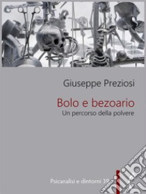 Bolo e bezoarioUn percorso della polvere. E-book. Formato PDF ebook di Giuseppe Preziosi