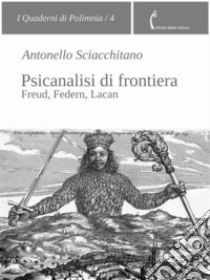 Psicanalisi di frontieraFreud, Federn, Lacan. E-book. Formato PDF ebook di Antonello Sciacchitano