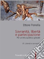 Sovranità, libertà e partecipazione. III. Libertà e sovranitàPer un’etica politica globale. E-book. Formato PDF ebook