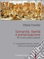 Sovranità, libertà e partecipazione. II. I presupposti ebraico-cristiani della sovranità globalizzataPer un’etica politica globale. E-book. Formato PDF ebook