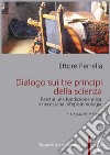 Dialogo sui tre principi della scienza - Perché una fondazione etica è necessaria all’epistemologiaI. La parola e l’atto. E-book. Formato PDF ebook