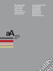 Becoming adult in hard times: Current and future issues on job insecurity and autonomy. E-book. Formato EPUB ebook di Anna Baranowska-Rataj