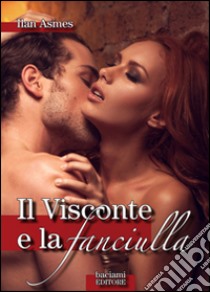 Il Visconte e la fanciulla. E-book. Formato Mobipocket ebook di Ilan Asmes