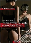 Voglio vivere sul web come Paris Hilton. E-book. Formato PDF ebook di Erika. monella 87