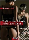 Voglio vivere sul web come Paris Hiltonsenza foto. E-book. Formato Mobipocket ebook di Erika. monella 87