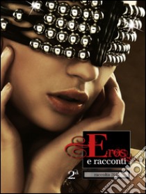 Eros e Racconti 2ª Raccolta. E-book. Formato PDF ebook di Ilan Asmes