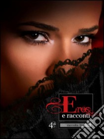 Eros e racconti 4ª raccolta. E-book. Formato Mobipocket ebook di Ilan Asmes