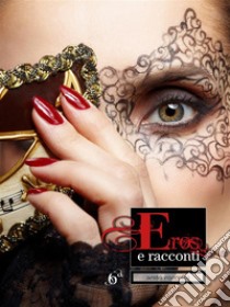 Eros e Racconti 6ª Raccolta. E-book. Formato EPUB ebook di Ilan Asmes