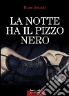 La notte ha il pizzo nero. E-book. Formato PDF ebook di Boris Brasile