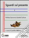 Sguardi sul presente 1: Economia Politica Società Cultura. E-book. Formato Mobipocket ebook di Carolina Molino