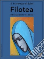 FiloteaIntroduzione alla vita devota. E-book. Formato EPUB ebook