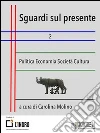 Sguardi sul presente 2: Economia Politica Società Cultura. E-book. Formato EPUB ebook di Carolina Molino