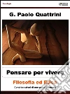 Pensare per vivere Filosofia ed etica. E-book. Formato EPUB ebook di G. Paolo Quattrini