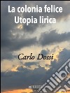 La colonia felice utopia lirica. E-book. Formato EPUB ebook di Carlo Dossi