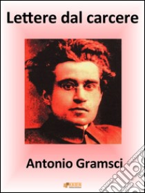 Lettere dal carcere. E-book. Formato EPUB ebook di Antonio Gramsci