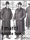 I mariti. E-book. Formato EPUB ebook di Achille Torelli