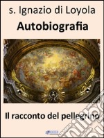 Il racconto del pellegrino - Autobiografia. E-book. Formato EPUB ebook