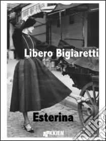 Esterina. E-book. Formato EPUB ebook di Libero Bigiaretti