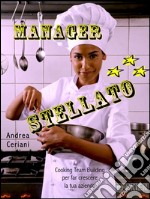 Manager stellato. Cooking team building per far crescere la tua azienda. E-book. Formato Mobipocket ebook