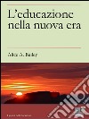 L&apos;Educazione nella Nuova Era. E-book. Formato EPUB ebook