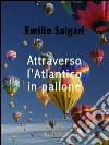 Attraverso l'Atlantico in pallone. E-book. Formato EPUB ebook di Emilio Salgari