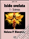 Iside svelata - ScienzaChiave dei misteri della scienza e della teologia antiche e moderne. E-book. Formato EPUB ebook