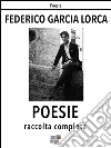 Poesie. Raccolta completa. E-book. Formato EPUB ebook di Federico García Lorca