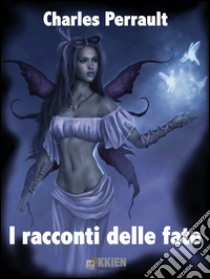 I racconti delle fate. E-book. Formato EPUB ebook di Charles Perrault