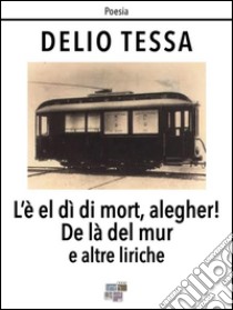 L'è el dì di mort, alegher!. E-book. Formato Mobipocket ebook di Delio Tessa