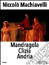 Mandragola Clizia Andria. E-book. Formato EPUB ebook di Niccolò Machiavelli