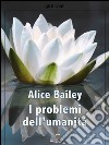 I problemi dell'umanità. E-book. Formato EPUB ebook di Alice A. Bailey